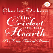 THE CRICKET OF THE HEARTH : A Fairy Tale of Home By Charles Dickens